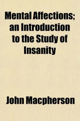 Cover of Mental Affections; An Introduction to the Study of Insanity