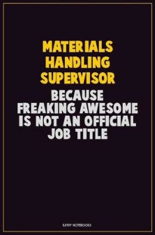 Cover of Materials Handling Supervisor, Because Freaking Awesome Is Not An Official Job Title