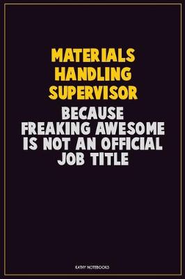 Book cover for Materials Handling Supervisor, Because Freaking Awesome Is Not An Official Job Title