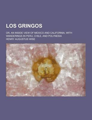 Book cover for Los Gringos; Or, an Inside View of Mexico and California, with Wanderings in Peru, Chile, and Polynesia