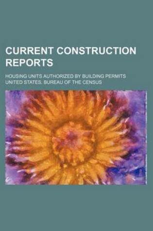 Cover of Current Construction Reports; Housing Units Authorized by Building Permits