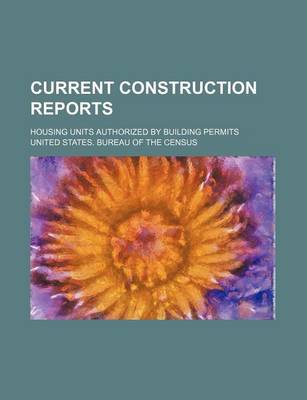 Book cover for Current Construction Reports; Housing Units Authorized by Building Permits