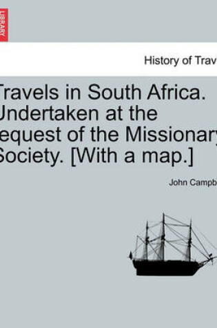 Cover of Travels in South Africa. Undertaken at the Request of the Missionary Society. [With a Map.]