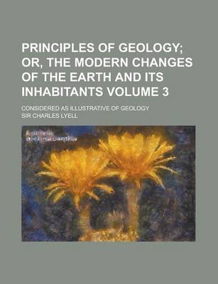 Book cover for Principles of Geology; Considered as Illustrative of Geology Volume 3