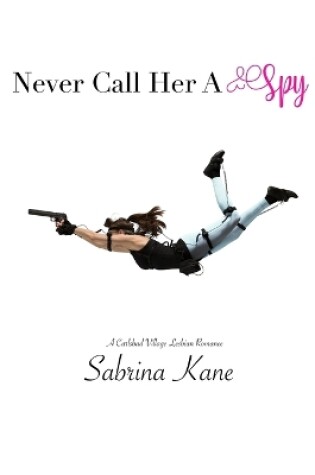 Cover of Never Call Her A Spy