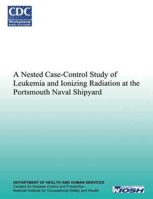 Book cover for A Nested Case-Control Study of Leukemia and Ionizing Radiation at the Portsmouth Naval Shipyard