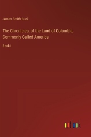 Cover of The Chronicles, of the Land of Columbia, Commonly Called America