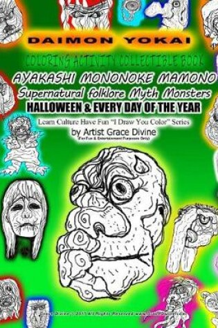 Cover of DEMON YOKAI COLORING ACTIVITY COLLECTIBLE BOOK AYAKASHI MONONOKE MAMONO Supernatural folklore Myth Monsters HALLOWEEN & EVERY DAY OF THE YEAR Learn Culture Have Fun ?I Draw You Color? Series by Artist Grace Divine