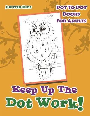 Book cover for Keep Up The Dot Work!