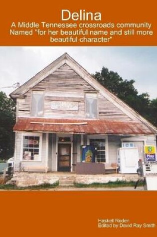 Cover of Delina : A Middle Tennessee Crossroads Community Named for Her Beautiful Name and Still More Beautiful Character