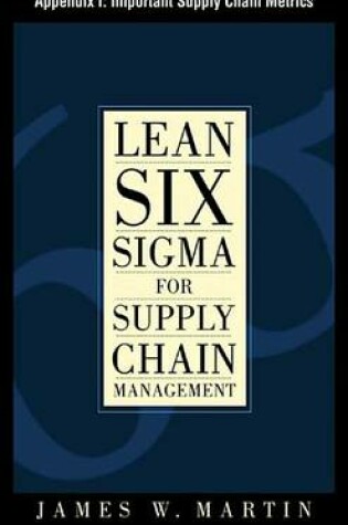 Cover of Lean Six SIGMA for Supply Chain Management, Appendix I - Important Supply Chain Metrics