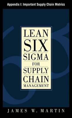 Book cover for Lean Six SIGMA for Supply Chain Management, Appendix I - Important Supply Chain Metrics