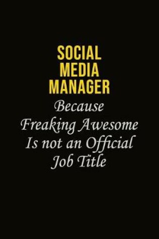 Cover of Social media manager Because Freaking Awesome Is Not An Official Job Title
