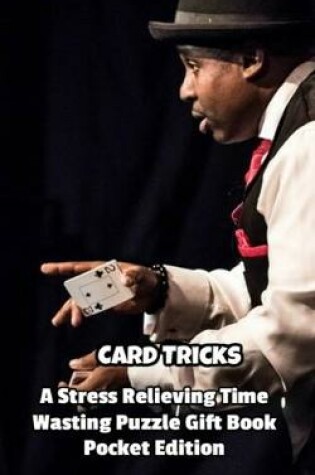 Cover of Card Tricks a Stress Relieving Time Wasting Puzzle Gift Book