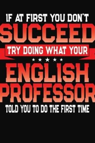 Cover of If At First You Don't Succeed Try Doing What Your English Professor Told You To Do The First Time