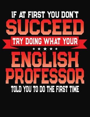 Cover of If At First You Don't Succeed Try Doing What Your English Professor Told You To Do The First Time