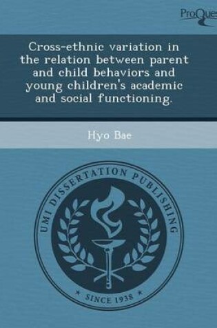 Cover of Cross-Ethnic Variation in the Relation Between Parent and Child Behaviors and Young Children's Academic and Social Functioning