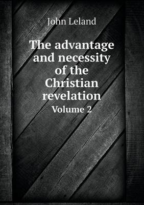 Book cover for The advantage and necessity of the Christian revelation Volume 2