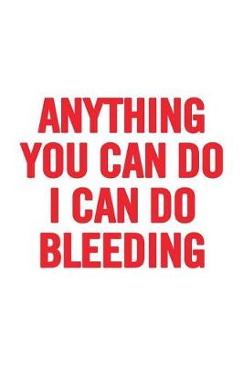 Book cover for Anything You Can Do I Can Do Bleeding