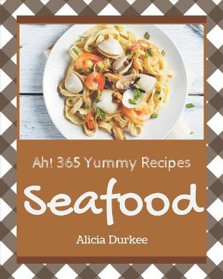 Cover of Ah! 365 Yummy Seafood Recipes