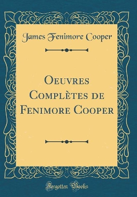 Book cover for Oeuvres Complètes de Fenimore Cooper (Classic Reprint)