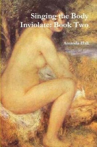 Cover of Singing the Body Inviolate: Book Two