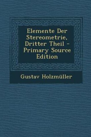 Cover of Elemente Der Stereometrie, Dritter Theil - Primary Source Edition