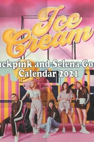 Cover of ice cream Black Pink and Selena Gomez calendar 2021