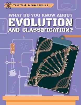 Book cover for What Do You Know about Evolution and Classification?