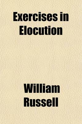 Book cover for Exercises in Elocution; Exemplifying the Rules and Principles of the Art of Reading