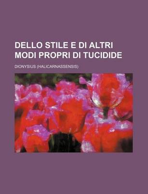 Book cover for Dello Stile E Di Altri Modi Propri Di Tucidide