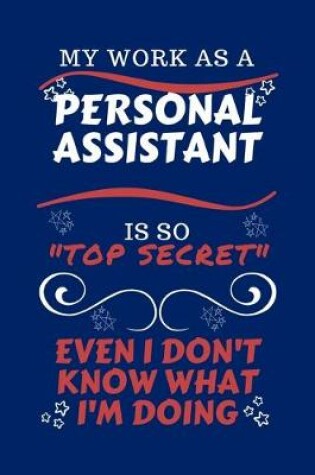 Cover of My Work As A Personal Assistant Is So Top Secret Even I Don't Know What I'm Doing