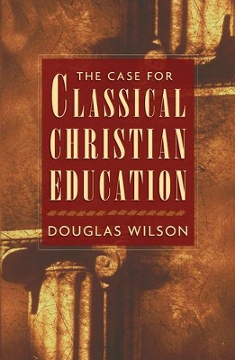 Book cover for The Case for Classical Christian Education