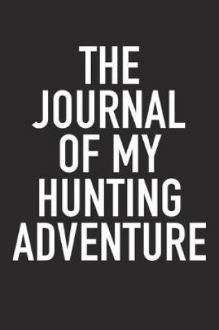 Cover of The Journal of My Hunting Adventure