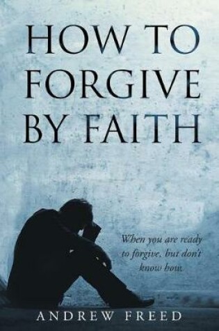 Cover of How to Forgive by Faith