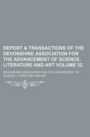 Cover of Report & Transactions of the Devonshire Association for the Advancement of Science, Literature and Art Volume 32