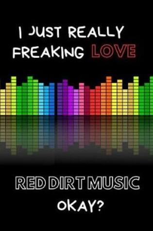 Cover of I Just Really Freaking Love Red Dirt Music Okay?