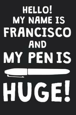 Cover of Hello! My Name Is FRANCISCO And My Pen Is Huge!