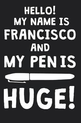 Book cover for Hello! My Name Is FRANCISCO And My Pen Is Huge!