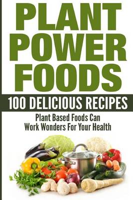 Book cover for Plant Power Foods - 100 Delicious Recipes