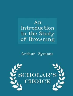 Book cover for An Introduction to the Study of Browning - Scholar's Choice Edition