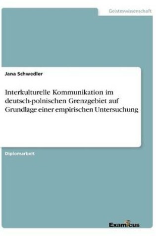 Cover of Interkulturelle Kommunikation im deutsch-polnischen Grenzgebiet auf Grundlage einer empirischen Untersuchung