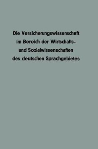 Cover of Die Versicherungswissenschaft im Bereich der Wirtschafts- und Sozialwissenschaften des deutschen Sprachgebietes