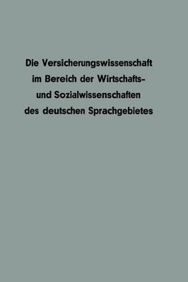 Book cover for Die Versicherungswissenschaft im Bereich der Wirtschafts- und Sozialwissenschaften des deutschen Sprachgebietes