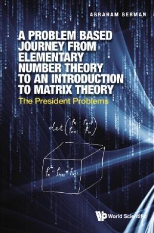 Cover of Problem Based Journey From Elementary Number Theory To An Introduction To Matrix Theory, A: The President Problems