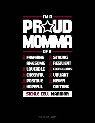 Cover of I'm a Proud Momma of a Freaking Awesome, Loveable, Cheerful, Positive, Hopeful, Strong, Resilient, Courageous, Valiant, Never-Quitting Sickle Cell Warrior