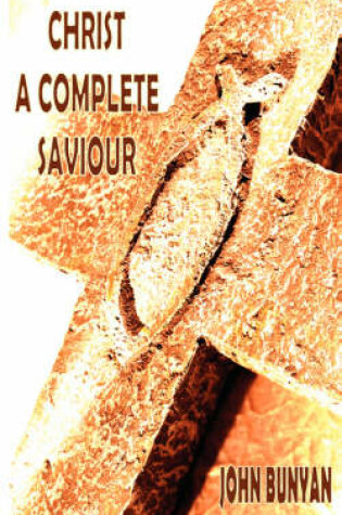 Cover of Christ a Complete Saviour (The Intercession of Christ And Who Are Privileged in It)