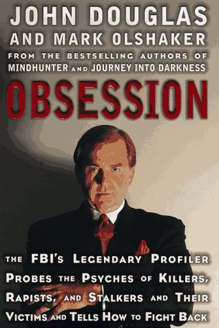 Book cover for Obsession: the FBI's Legendary Profiler Probes the Psyches of Killers, Rapists and Stalkers and Their Victims and Tells How to Fight Back