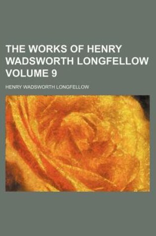 Cover of The Works of Henry Wadsworth Longfellow Volume 9