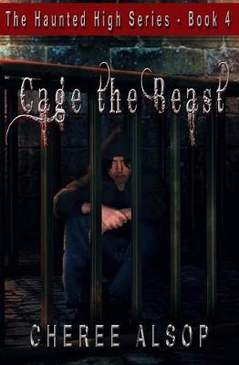 Cover of The Haunted High Series Book 4- Cage the Beast